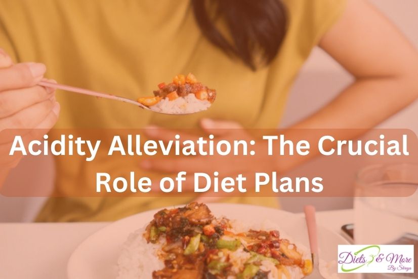 Acidity Alleviation: The Crucial Role of Diet Plans